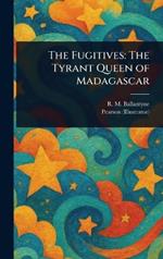 The Fugitives: The Tyrant Queen of Madagascar