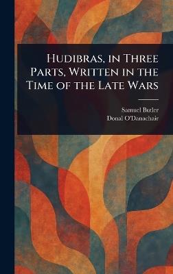 Hudibras, in Three Parts, Written in the Time of the Late Wars - Samuel Butler,Donal O'Danachair - cover