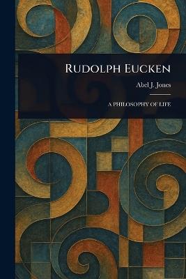 Rudolph Eucken - Abel J (Abel John) Jones - cover