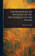 The River War: An Account of the Reconquest of the Sudan