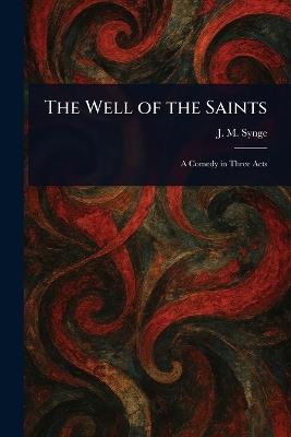 The Well of the Saints - J M (John Millington) Synge - cover