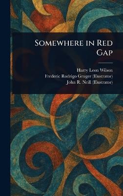 Somewhere in Red Gap - Harry Leon Wilson,Frederic Rodrigo Gruger,John R (John Rea) Neill - cover