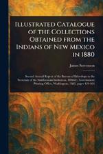 Illustrated Catalogue of the Collections Obtained From the Indians of New Mexico in 1880
