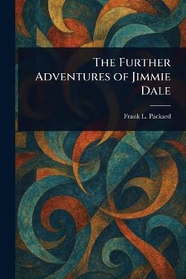 The Further Adventures of Jimmie Dale - Frank L (Frank Lucius) Packard - cover