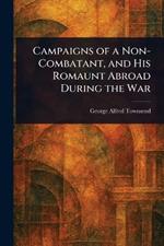 Campaigns of a Non-Combatant, and His Romaunt Abroad During the War