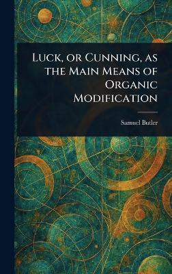 Luck, or Cunning, as the Main Means of Organic Modification - Samuel Butler - cover