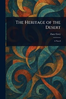 The Heritage of the Desert - Zane Grey - cover