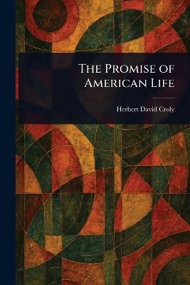 The Promise of American Life - Herbert David Croly - cover