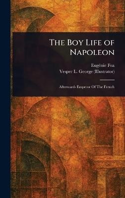 The Boy Life of Napoleon - Eugénie Foa,Vesper L George - cover