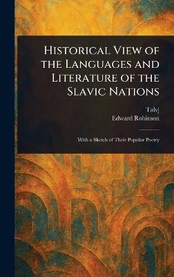 Historical View of the Languages and Literature of the Slavic Nations - Talvj,Edward Robinson - cover