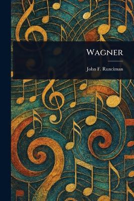 Wagner - John F Runciman - cover