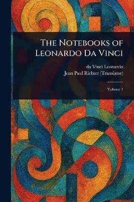 The Notebooks of Leonardo Da Vinci - Da Vinci Leonardo,Jean Paul Richter - cover