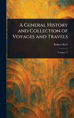 A General History and Collection of Voyages and Travels - Robert Kerr - cover