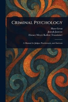Criminal Psychology - Hans Gross,Joseph Jastrow,Horace Meyer Kallen - cover