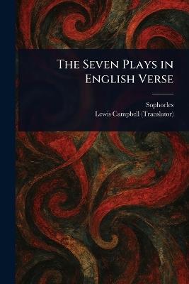 The Seven Plays in English Verse - Sophocles,Lewis Campbell - cover