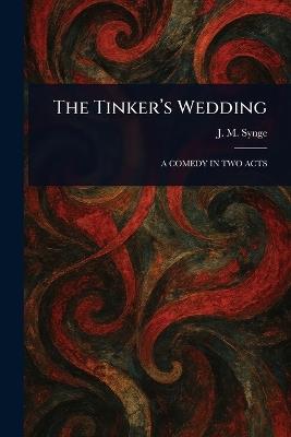 The Tinker's Wedding - J M (John Millington) Synge - cover