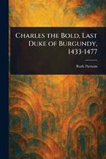 Charles the Bold, Last Duke of Burgundy, 1433-1477