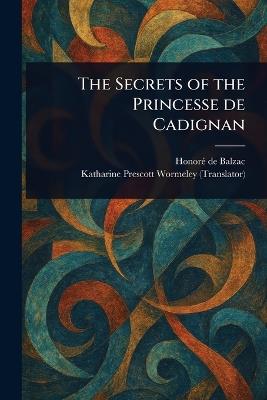 The Secrets of the Princesse De Cadignan - Honoré de Balzac,Katharine Prescott Wormeley - cover