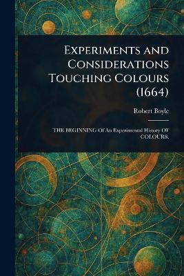 Experiments and Considerations Touching Colours (1664) - Robert Boyle - cover