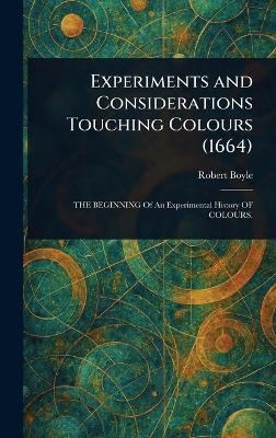 Experiments and Considerations Touching Colours (1664) - Robert Boyle - cover