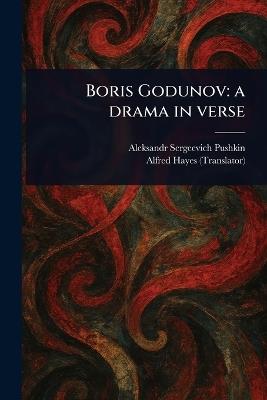 Boris Godunov: a Drama in Verse - Aleksandr Sergeevich Pushkin,Alfred Hayes - cover