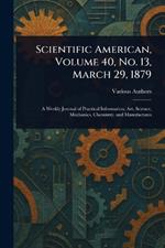 Scientific American, Volume 40, No. 13, March 29, 1879