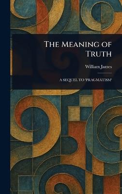 The Meaning of Truth - William James - cover