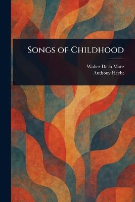 Songs of Childhood - Walter De La Mare,Anthony Hecht - cover