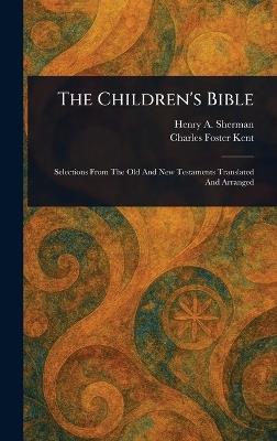 The Children's Bible - Henry A Sherman,Charles Foster Kent - cover