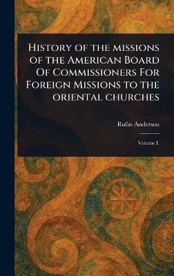 History of the Missions of the American Board Of Commissioners For Foreign Missions to the Oriental Churches - Rufus Anderson - cover