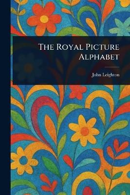 The Royal Picture Alphabet - John Leighton - cover