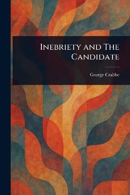 Inebriety and The Candidate - George Crabbe - cover
