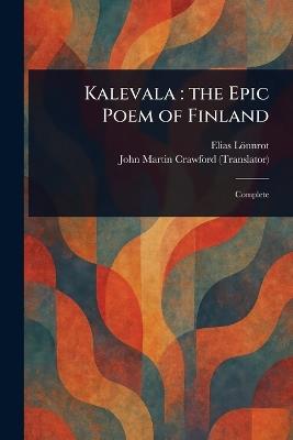 Kalevala: the Epic Poem of Finland - Elias Lönnrot,John Martin Crawford - cover