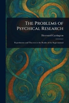 The Problems of Psychical Research - Hereward Carrington - cover