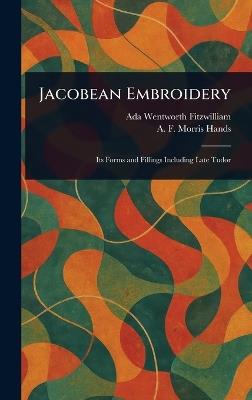Jacobean Embroidery - Ada Wentworth Fitzwilliam,A F Morris Hands - cover