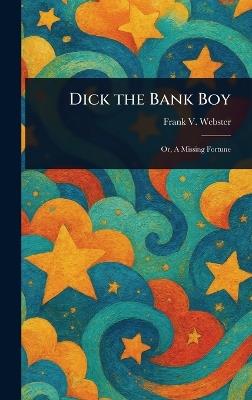 Dick the Bank Boy - Frank V Webster - cover
