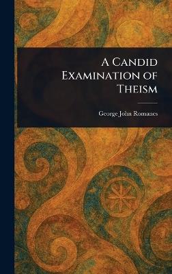 A Candid Examination of Theism - George John Romanes - cover