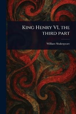 King Henry VI, the Third Part - William Shakespeare - cover