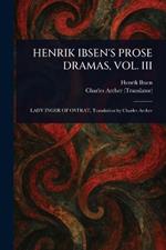 Henrik Ibsen's Prose Dramas, Vol. III
