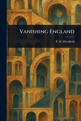 Vanishing England - P H (Peter Hampson) Ditchfield - cover