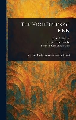 The High Deeds of Finn - T W (Thomas William) Rolleston,Stopford A (Stopford Augustus) Brooke,Stephen Reid - cover