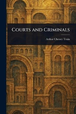 Courts and Criminals - Arthur Cheney Train - cover