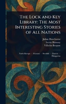 The Lock and Key Library: The Most Interesting Stories of All Nations - Julian Hawthorne,István Bársony,Vilhelm Bergsøe - cover