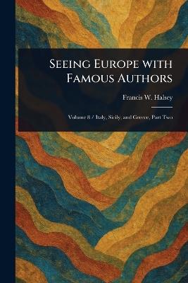 Seeing Europe With Famous Authors - Francis W (Francis Whiting) Halsey - cover