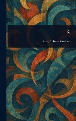 K - Mary Roberts Rinehart - cover
