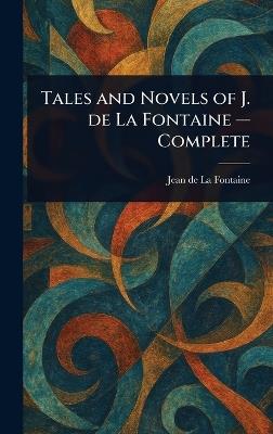 Tales and Novels of J. De La Fontaine - Complete - Jean de La Fontaine - cover