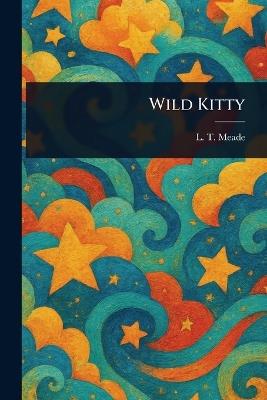 Wild Kitty - L T Meade - cover
