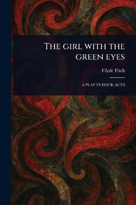 The Girl With the Green Eyes - Clyde Fitch - cover