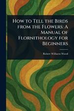 How to Tell the Birds From the Flowers: A Manual of Flornithology for Beginners