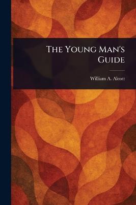 The Young Man's Guide - William a (William Andrus) Alcott - cover
